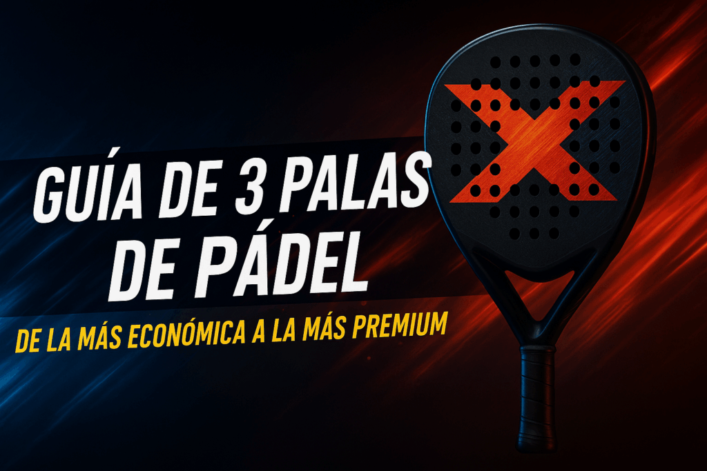 Guía de 3 palas de pádel de la más económica a la más premium